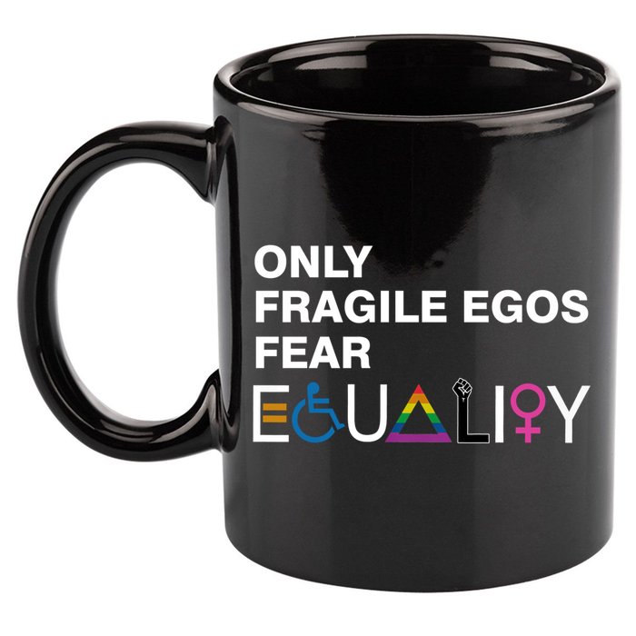 Only Fragile Egos Fear Equality Hu Rights Meaningful Gift 11oz C Handle Ceramic Mug