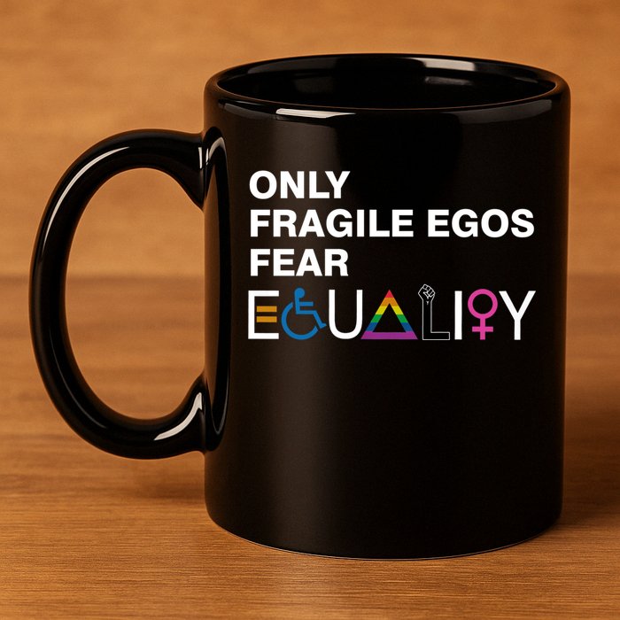 Only Fragile Egos Fear Equality Hu Rights Meaningful Gift 11oz C Handle Ceramic Mug