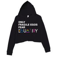 Only Fragile Egos Fear Equality Hu Rights Meaningful Gift Crop Fleece Hoodie