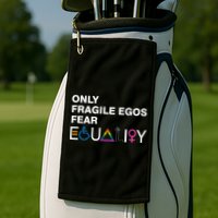 Only Fragile Egos Fear Equality Hu Rights Meaningful Gift Golf Towel