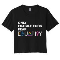 Only Fragile Egos Fear Equality Hu Rights Meaningful Gift Crop Top
