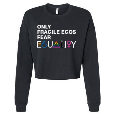 Only Fragile Egos Fear Equality Hu Rights Meaningful Gift Cropped Pullover Crew