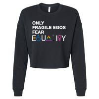 Only Fragile Egos Fear Equality Hu Rights Meaningful Gift Cropped Pullover Crew