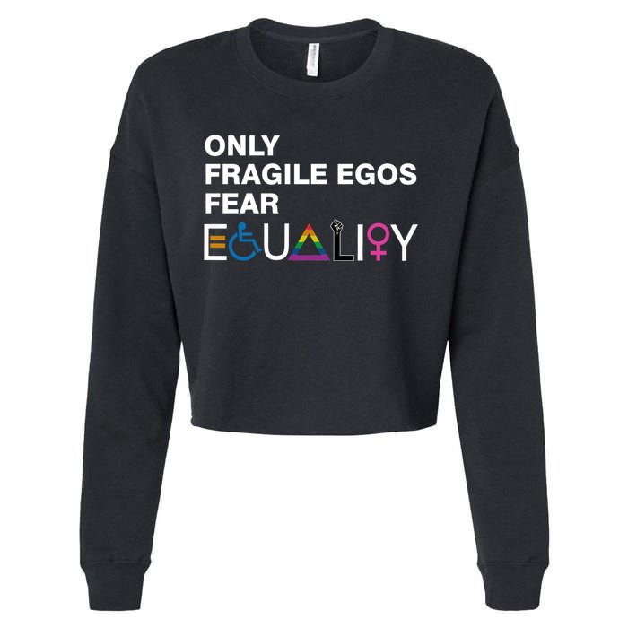 Only Fragile Egos Fear Equality Hu Rights Meaningful Gift Cropped Pullover Crew