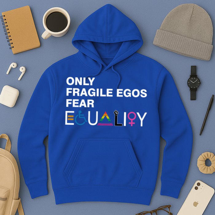 Only Fragile Egos Fear Equality Hu Rights Meaningful Gift Hoodie
