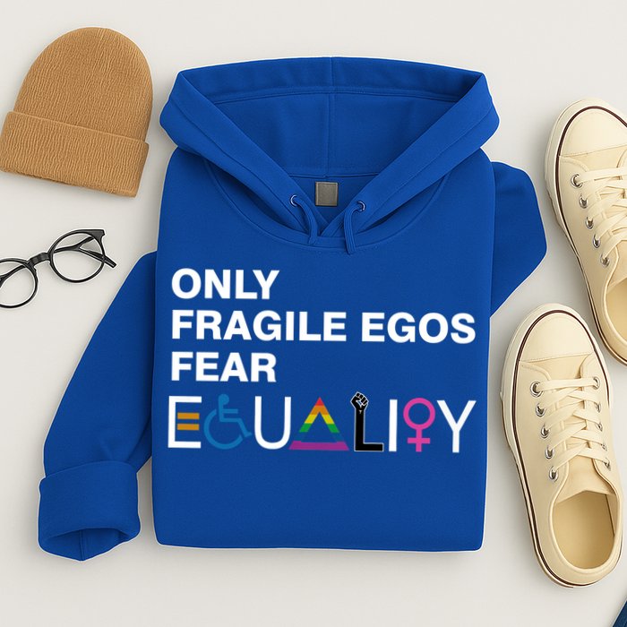 Only Fragile Egos Fear Equality Hu Rights Meaningful Gift Hoodie
