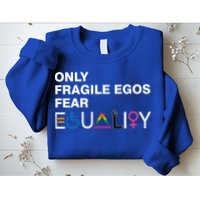 Only Fragile Egos Fear Equality Hu Rights Meaningful Gift Sweatshirt
