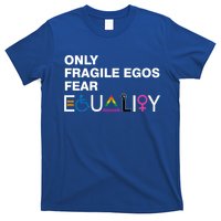 Only Fragile Egos Fear Equality Hu Rights Meaningful Gift T-Shirt