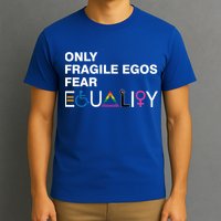 Only Fragile Egos Fear Equality Hu Rights Meaningful Gift T-Shirt