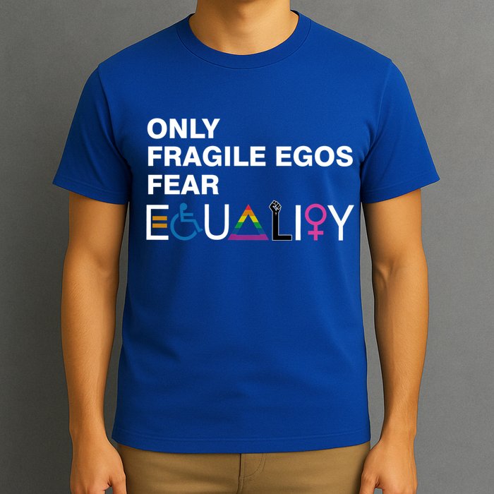 Only Fragile Egos Fear Equality Hu Rights Meaningful Gift T-Shirt