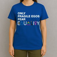 Only Fragile Egos Fear Equality Hu Rights Meaningful Gift T-Shirt