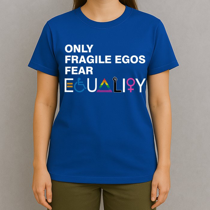 Only Fragile Egos Fear Equality Hu Rights Meaningful Gift T-Shirt