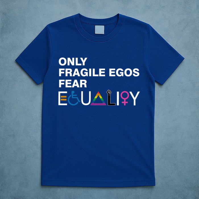 Only Fragile Egos Fear Equality Hu Rights Meaningful Gift T-Shirt