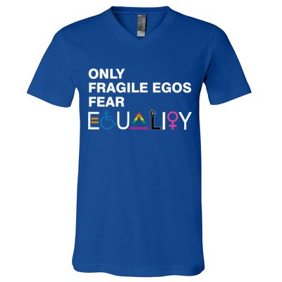 Only Fragile Egos Fear Equality Hu Rights Meaningful Gift V-Neck T-Shirt