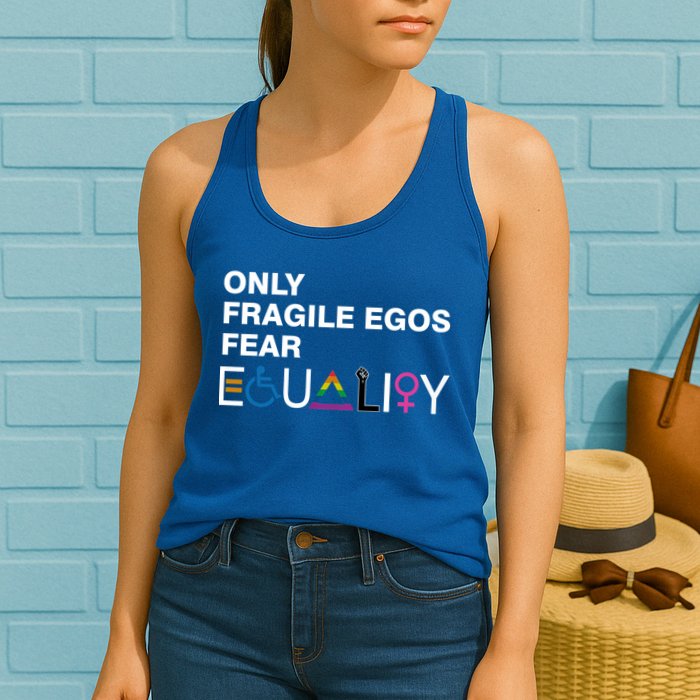 Only Fragile Egos Fear Equality Hu Rights Meaningful Gift Womens Tank Top