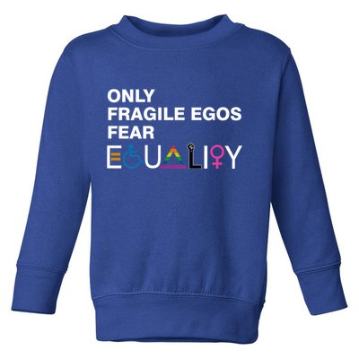 Only Fragile Egos Fear Equality Hu Rights Meaningful Gift Toddler Sweatshirt