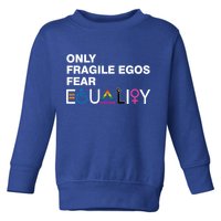 Only Fragile Egos Fear Equality Hu Rights Meaningful Gift Toddler Sweatshirt