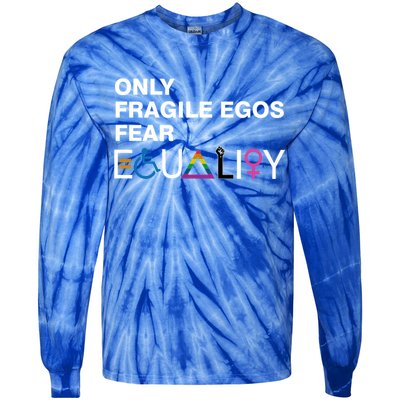 Only Fragile Egos Fear Equality Hu Rights Meaningful Gift Tie-Dye Long Sleeve Shirt