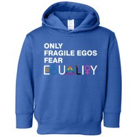 Only Fragile Egos Fear Equality Hu Rights Meaningful Gift Toddler Hoodie