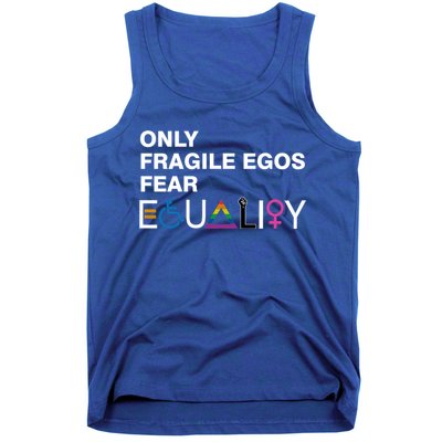 Only Fragile Egos Fear Equality Hu Rights Meaningful Gift Tank Top