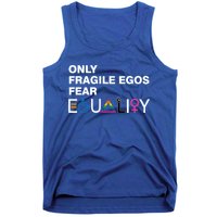 Only Fragile Egos Fear Equality Hu Rights Meaningful Gift Tank Top