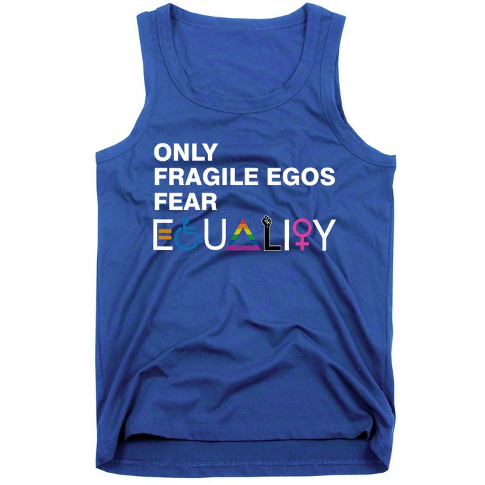 Only Fragile Egos Fear Equality Hu Rights Meaningful Gift Tank Top