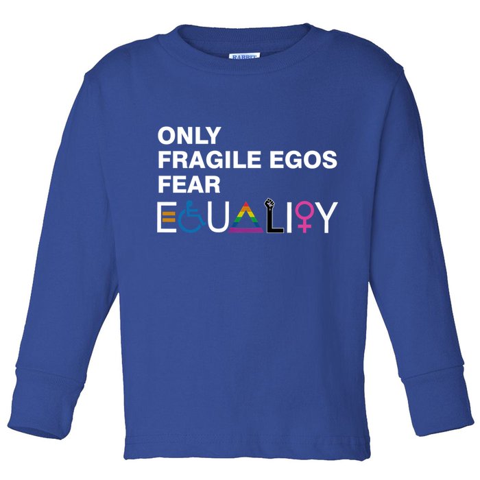 Only Fragile Egos Fear Equality Hu Rights Meaningful Gift Toddler Long Sleeve Shirt