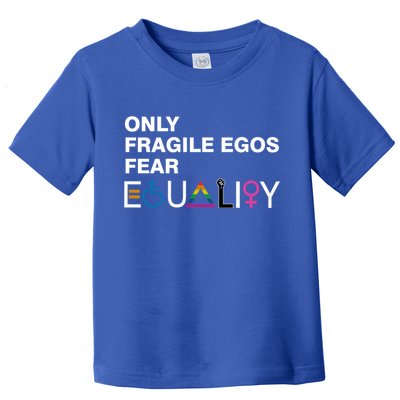 Only Fragile Egos Fear Equality Hu Rights Meaningful Gift Toddler T-Shirt