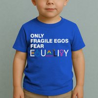 Only Fragile Egos Fear Equality Hu Rights Meaningful Gift Toddler T-Shirt
