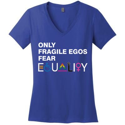 Only Fragile Egos Fear Equality Hu Rights Meaningful Gift Women's V-Neck T-Shirt