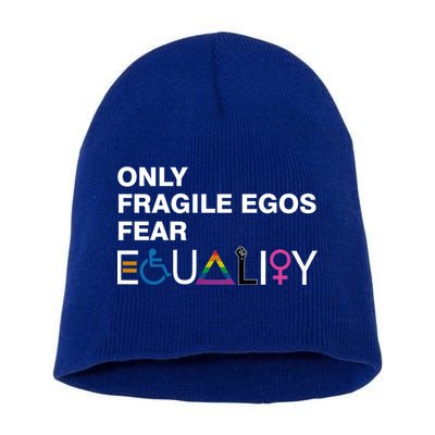 Only Fragile Egos Fear Equality Hu Rights Meaningful Gift Short Acrylic Beanie