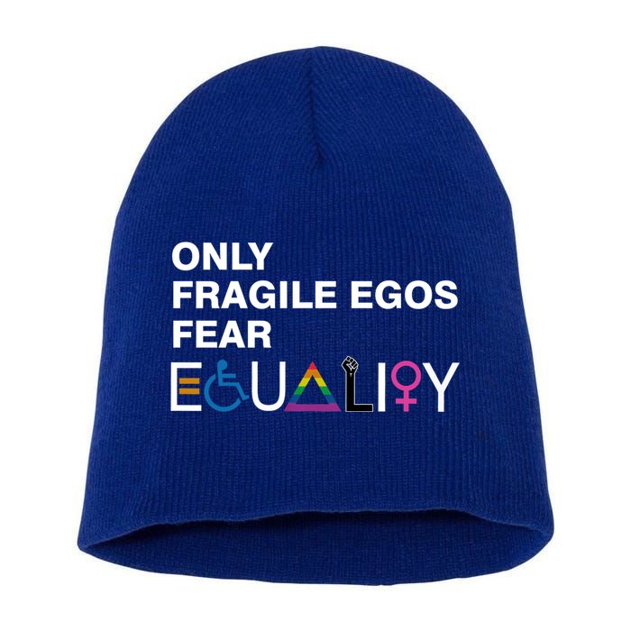 Only Fragile Egos Fear Equality Hu Rights Meaningful Gift Short Acrylic Beanie
