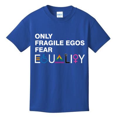 Only Fragile Egos Fear Equality Hu Rights Meaningful Gift Kids T-Shirt
