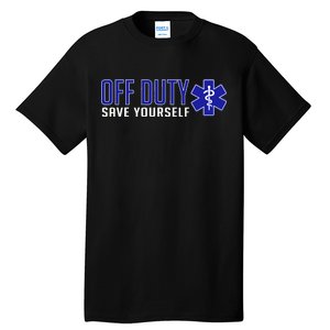 Off Duty Save Yourself EMT Tall T-Shirt