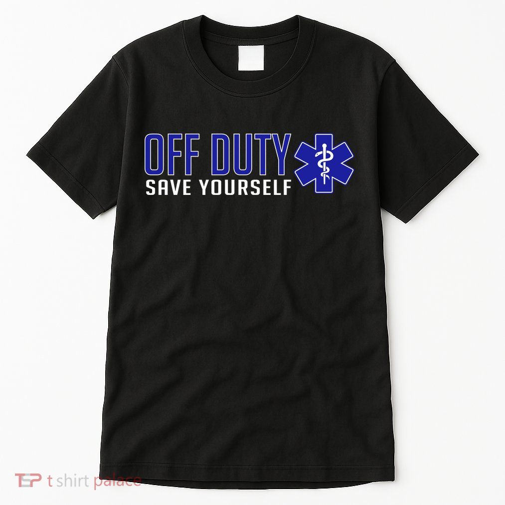 Off Duty Save Yourself EMT Tall T-Shirt