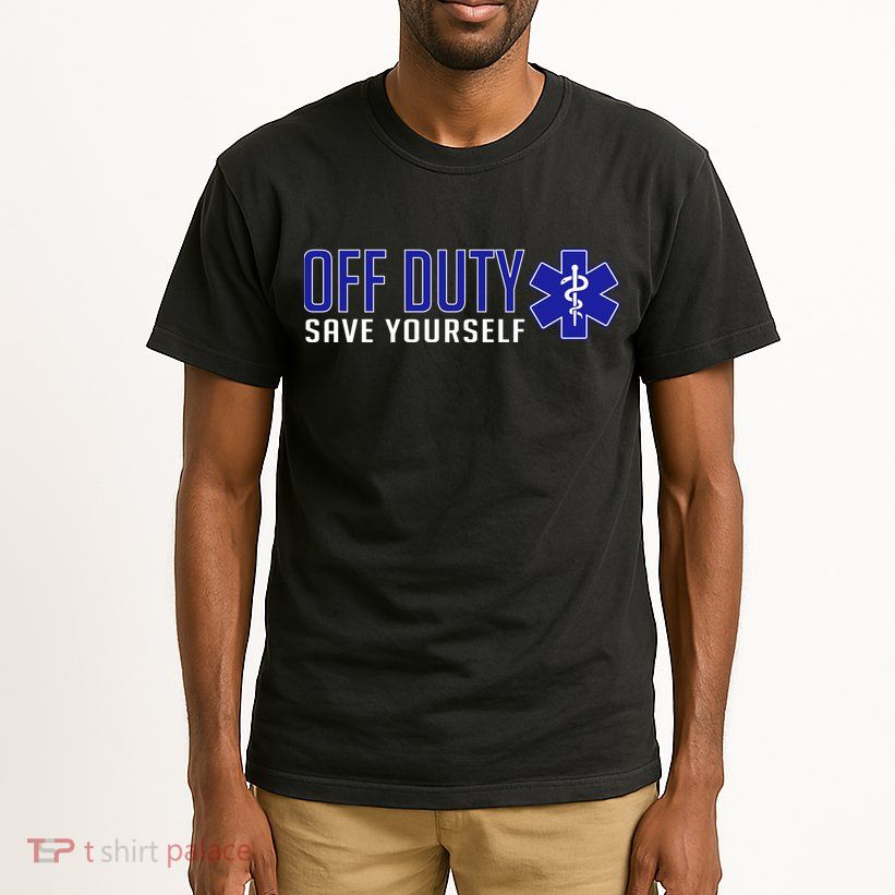 Off Duty Save Yourself EMT Tall T-Shirt