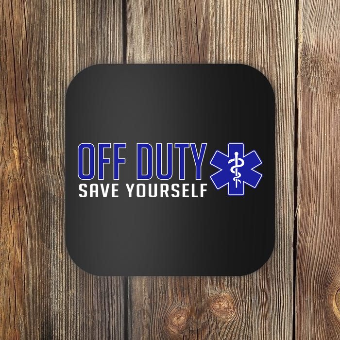 Off Duty Save Yourself EMT Coaster