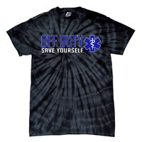 Off Duty Save Yourself EMT Tie-Dye T-Shirt