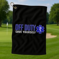 Off Duty Save Yourself EMT Golf Towel