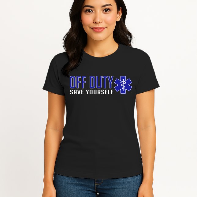 Off Duty Save Yourself EMT Womens T-Shirt