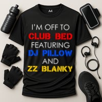 Off To Club Bed Featuring DJ Pillow and ZZ Blanky Cooling Performance Crew T-Shirt