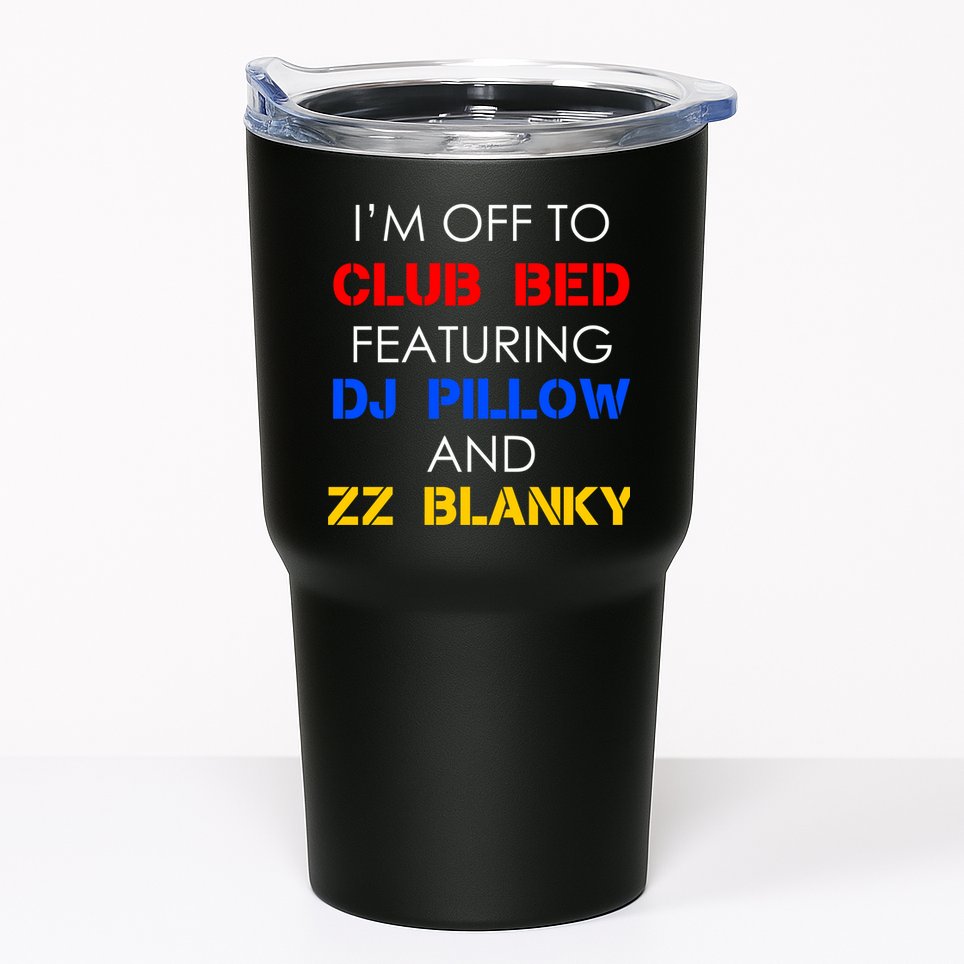 Off To Club Bed Featuring DJ Pillow and ZZ Blanky Tumbler