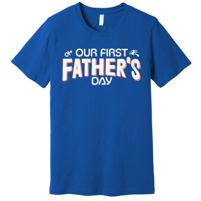 Our First Fathers Day Newborn Gift Premium T-Shirt