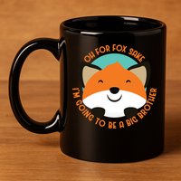 Oh For Fox Sake Going To Be The Big Brother TShir Cool Gift 11oz C Handle Ceramic Mug