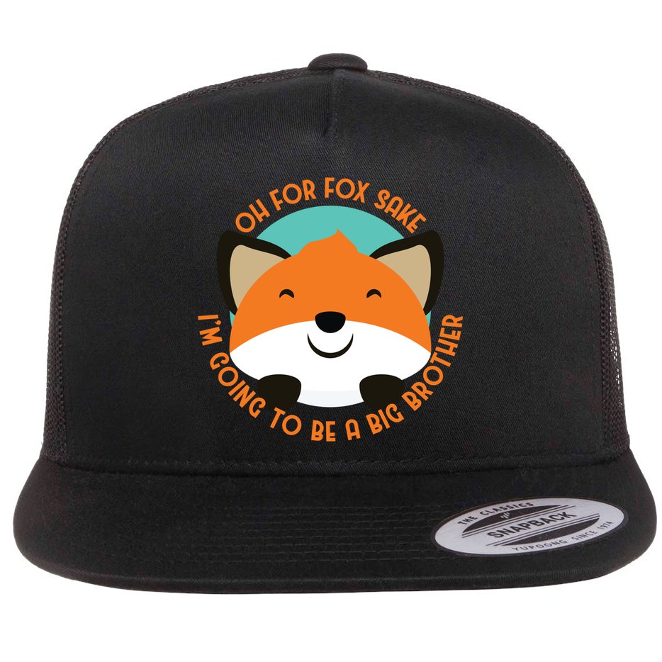 Oh For Fox Sake Going To Be The Big Brother TShir Cool Gift Flat Bill Trucker Hat