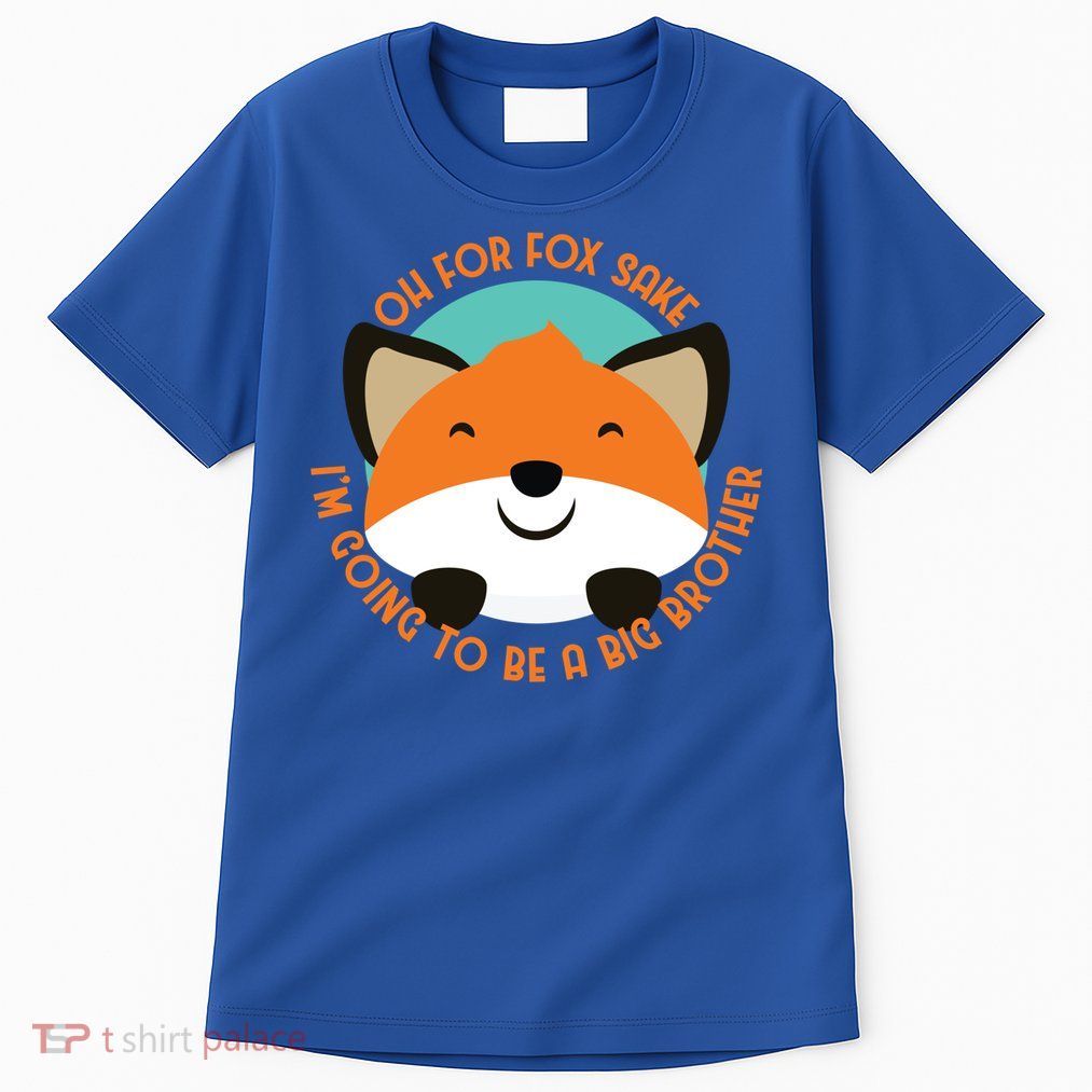 Oh For Fox Sake Going To Be The Big Brother TShir Cool Gift Tall T-Shirt