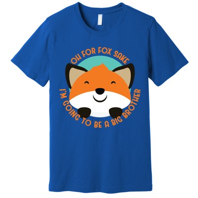 Oh For Fox Sake Going To Be The Big Brother TShir Cool Gift Premium T-Shirt