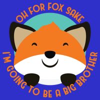 Oh For Fox Sake Going To Be The Big Brother TShir Cool Gift Baby Bodysuit