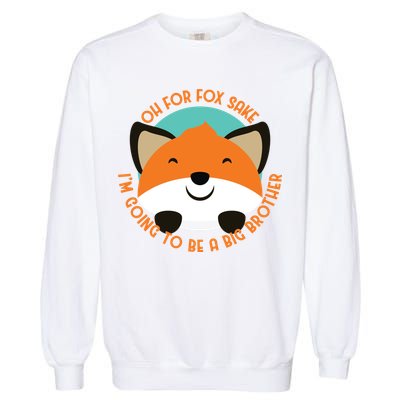 Oh For Fox Sake Going To Be The Big Brother TShir Cool Gift Garment-Dyed Sweatshirt