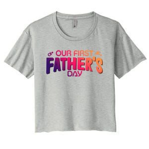 Our First Fathers Day Newborn Gift Women's Crop Top Tee